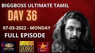 BIGGBOSS ULTIMATE TAMIL  DAY 36  07-03-2022-MONDAY