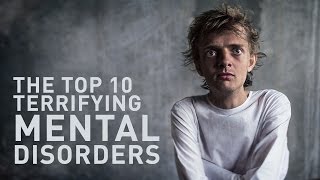 Top 10 Scary and Terrifying Mental Disorder