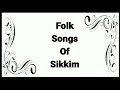 Folk Songs Of Sikkim Folk Songs Sikkim Sikkim Folk Songs Project On Sikkim Folk Songs Sikkim