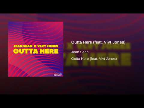 Jean Sean - Outta Here (feat. VLVT Jones)
