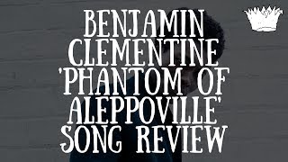 Benjamin Clementine 'Phantom of Aleppoville' Song Review