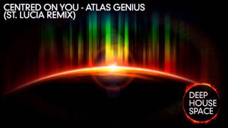 Centred On You - Atlas Genius (St. Lucia Remix)