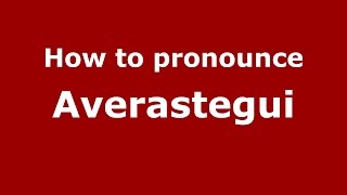 How to pronounce Averastegui