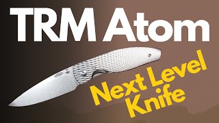 TRM Atom Knife Review - Next Level