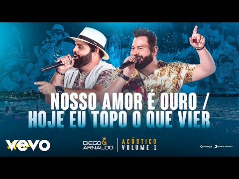Diego & Arnaldo - Nosso Amor é Ouro / Hoje Eu Topo o que Vier (Acústico)