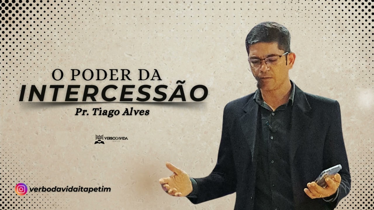 O PODER DA INTERCESSÃO  PR. TIAGO ALVES