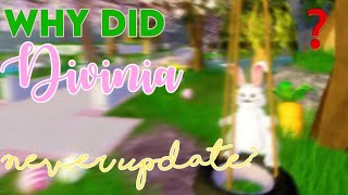 why has divinia park never updated?.