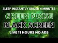 Sleep Instantly Under 4 Minutes With Green Noise Sound To Relaxing Black Screen No ADS 11 Hours