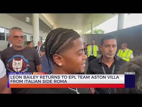 Leon Bailey Returns To EPL Team Aston Villa, From Italian Side Roma | TVJ Sports