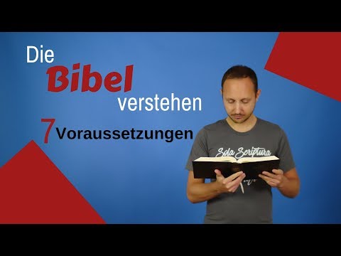 Wie kann man die Bibel lesen und verstehen? 7 Voraussetzungen - Was sagt die Bibel