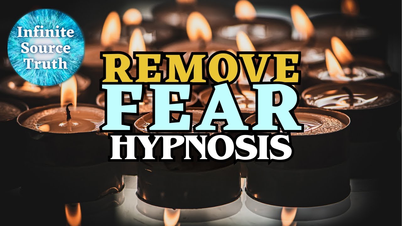 Hypnosis For Removing Fear (The Root Of All Problems)