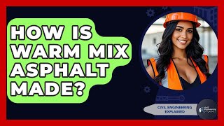 How Is Warm Mix Asphalt Made? - Civil Engineering Explained
