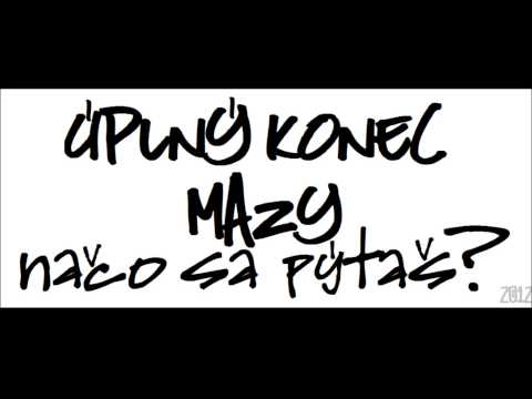 UPLNY KONEC a MAZY - Načo sa pýtaš (produkcia MUGIS)