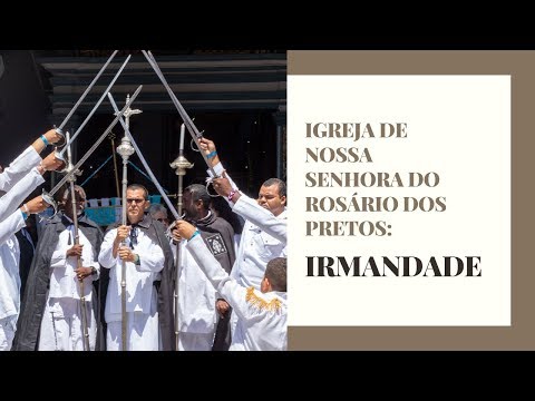 Irmandade - Igreja de Nossa Senhora do Rosário dos Pretos