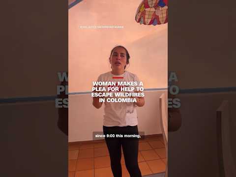 Woman makes a plea for help to escape Colombian wildfires
