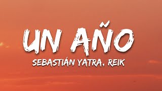 Un Año - Sebastián Yatra, Reik (Letra/Lyrics)