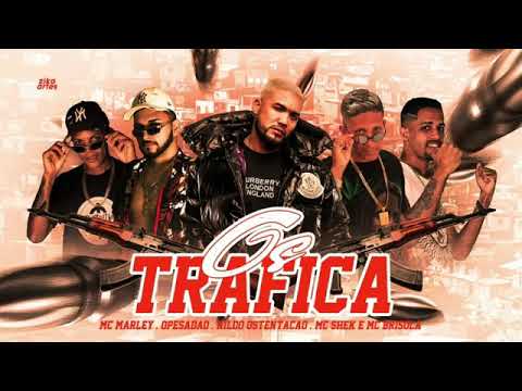 MC SHEK, MC MARLEY, O PESADÃO E NILDO OSTENTAÇÃO FEAT : MC BRISOLA - OS TRAFICA