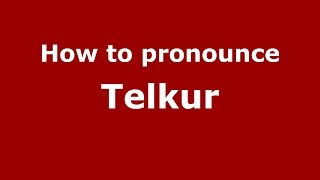 How to pronounce Telkur