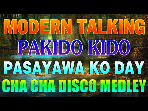 MODERN TALKING x PAKIDO KIDO x PASAYAWA KO DAY 💥 NEW CHA CHA DISCO MEDLEY 2024