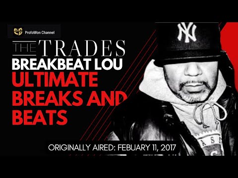 "THE TRADES" WITH @Profow0n -BREAKBEAT LOU OF ULTIMATE BREAKS AND BEATS
