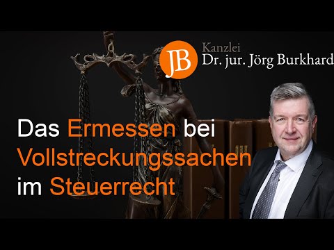 Das Ermessen bei Vollstreckungssachen im Steuerrecht - RA Dr. jur. Jörg Burkhard