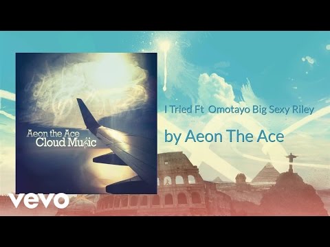 Aeon The Ace - I Tried (AUDIO) ft. Omotayo Big Sexy Riley