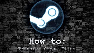 How To: Transfer game files to steam