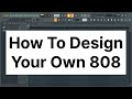 How To Design Your Own 808 In Fl Studio Sound Design Tutorial Fl Studio Tips Tricks