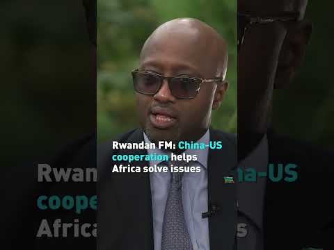 Rwandan FM: China-US cooperation helps Africa solve issues