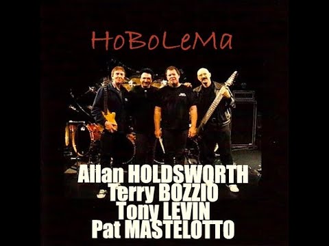 Allan Holdsworth, Tony Levin, Pat Mastelotto & Terry Bozzio - HoBoLeMa