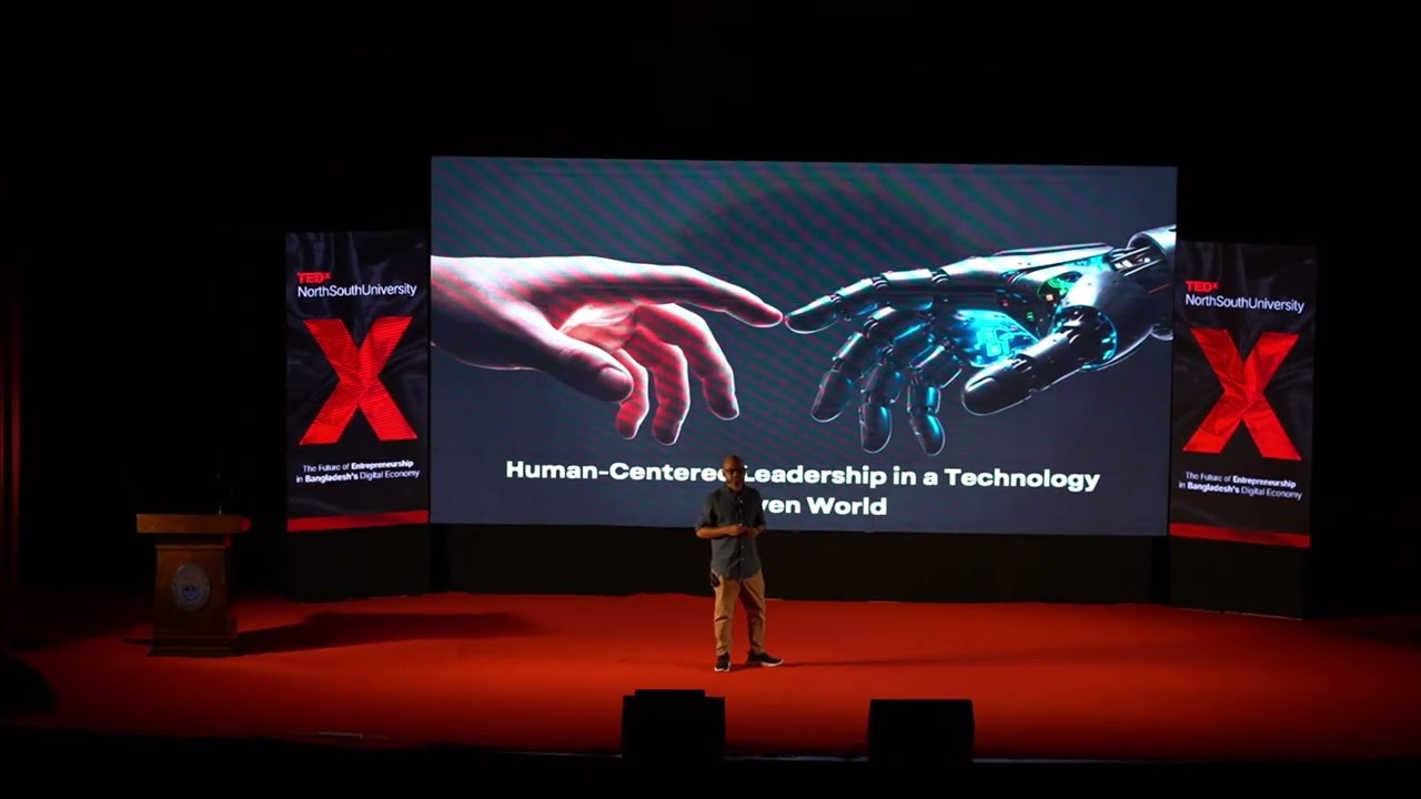Human-Centered Leadership in a technology-driven world | Mukhlesur Rahman | TEDxNorthSouthUniversity