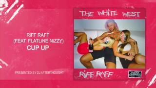 RiFF RAFF x Flatline Nizzy "CUP UP" [OFFiCiAL AUDiO STREAM]