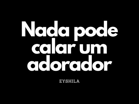 Nada pode calar um adorador | Eyshila | Letra