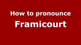 How to pronounce Framicourt