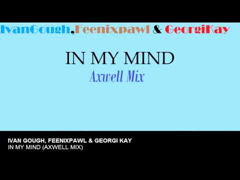 Ivan Gough, Feenixpawl & Georgi Kay - In My Mind (Axwell Mix)