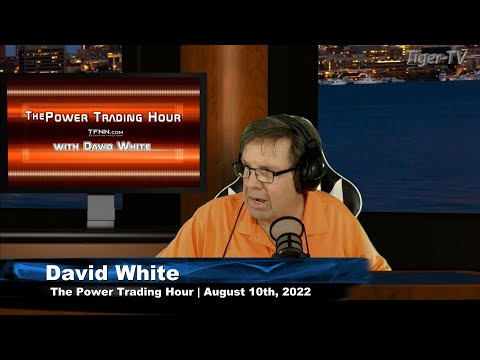 August 10th Power Trading Hour with David White on TFNN - 2022