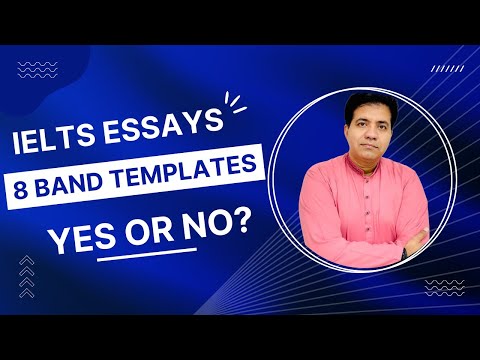 IELTS ESSAYS 8 BAND TEMPLATES: ONE FOR ALL || YES OR NO? BY ASAD YAQUB