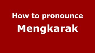 How to pronounce Mengkarak