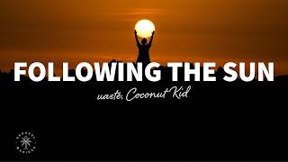 uasté, Coconut Kid - Following The Sun (Lyrics)