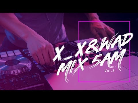 [VIBE E&M] DJ X_X(투엑스) & W.A.D(와드) MIX 5am vol.3
