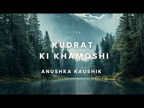Kudrat Ki Khamoshi|Anushkakaushik|motivation poetry|nature poetry in hindi|poem on nature|poetry
