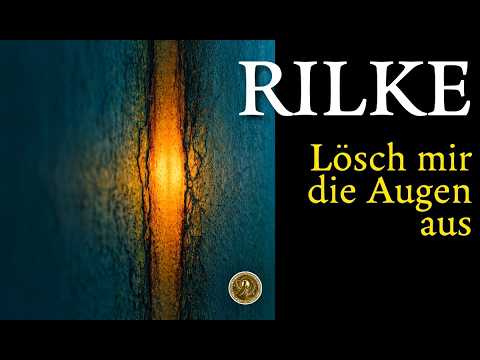Rilkes "Lösch mir die Augen aus": Wenn Liebe alle Sinne überwindet