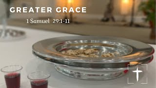 7-4-21 "Greater Grace" 1 Samuel 29:1-11