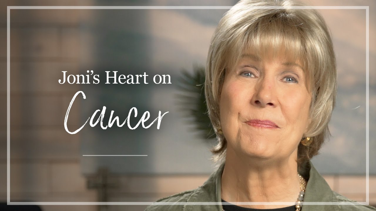 Cancer | Joni Eareckson Tada Shares Her Thoughts About Cancer