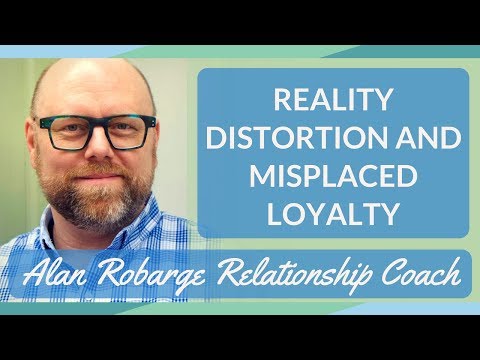 Reality Distortion and Misplaced Loyalty - Codependency and Love Addiction