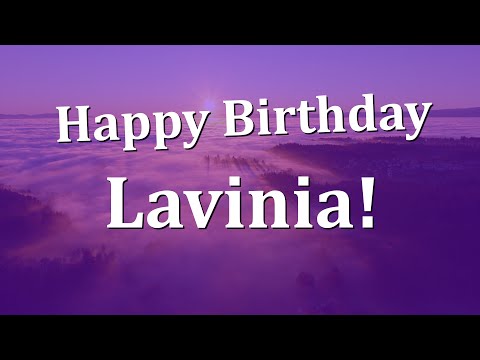 Happy Birthday Lavinia!  Have an Amazing Birthday!
