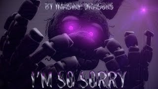 [Sfm/Fnaf] Apogee (I'm So Sorry Song by Imagine Dragons) Part 3 to Aftermath