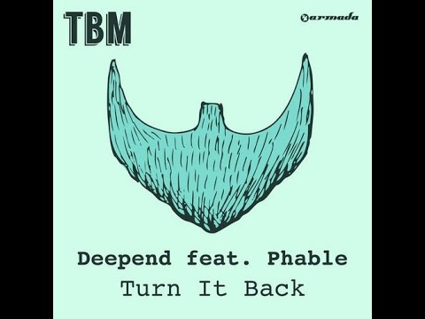 Deepend feat. Phable - Turn It Back (Original Mix) | The Bearded Man | Armada