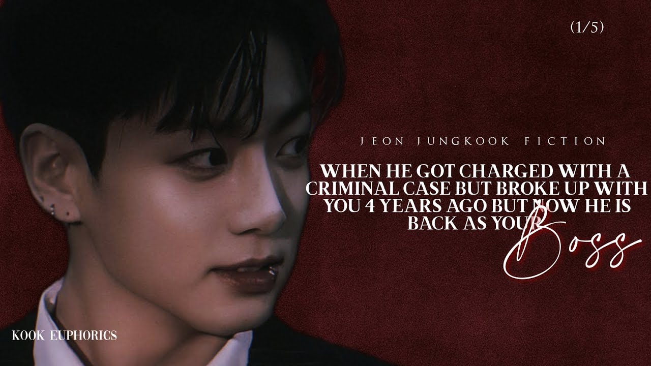 He got charged with a case but broke up with u 4 years ago but now he's back- |J.JK FF (1/5)|