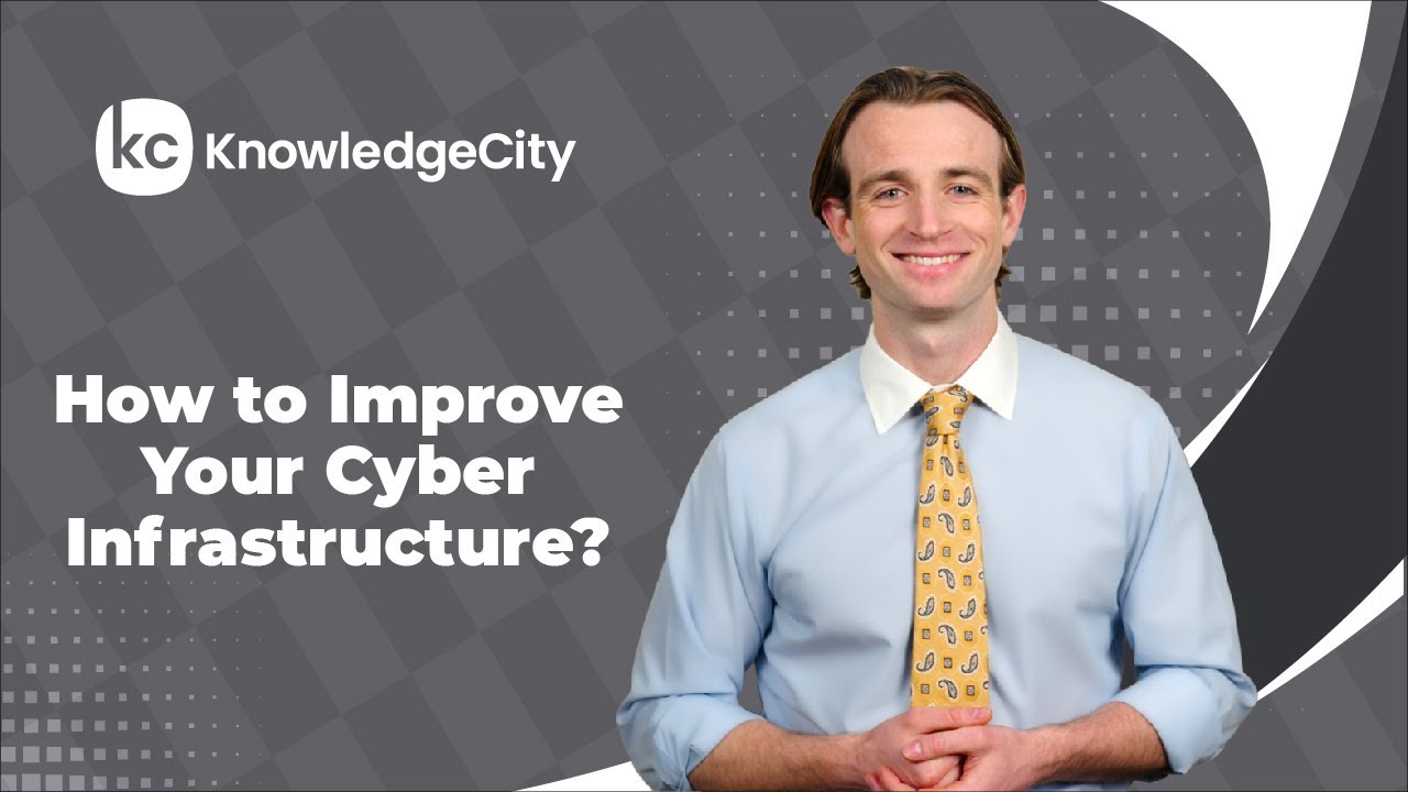 How to Improve Your Cyber Infrastructure? | KnowledgeCity